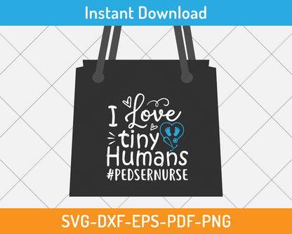 I love tiny humans pedsernurse svg