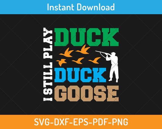  I Still Play Duck Duck Goose SVG 