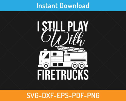 I still play with fire truck svg