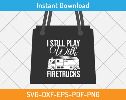 craft desgin: I still play with fire truck svg