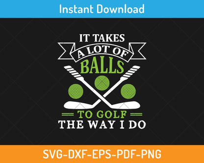 It takes a lot of golf ball svg