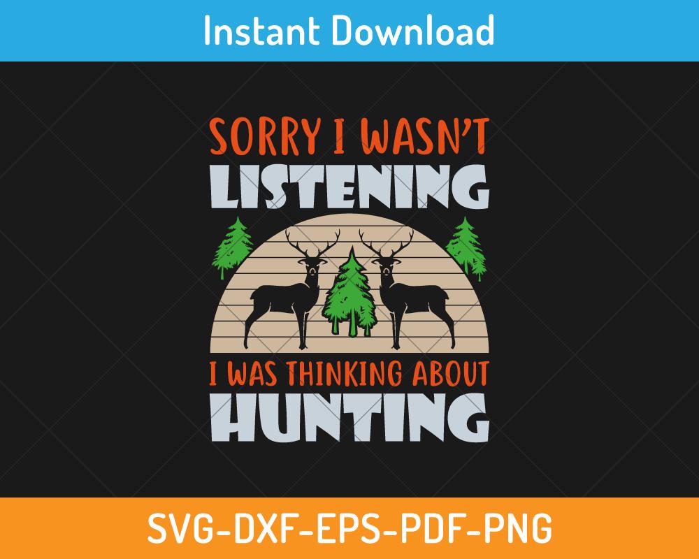 I wasn't listening I was thinking about hunting svg digital file