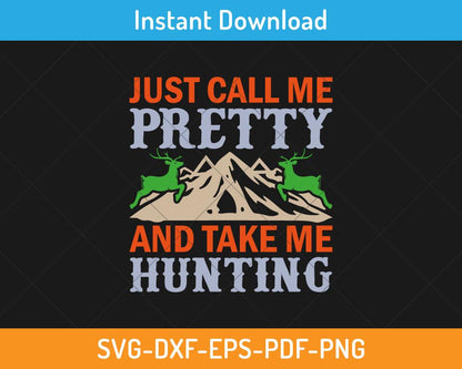 Just call me pretty and take me hunting svg digital cut file