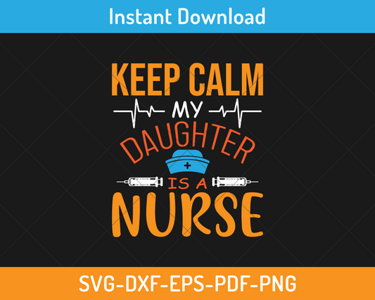 Keep calm my daughter is a nurse svg