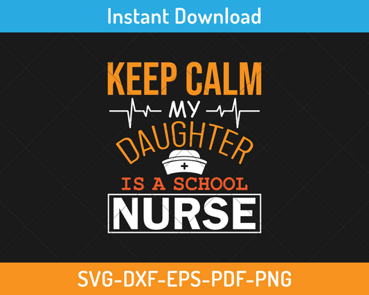 Keep calm my daughter is a school nurse svg