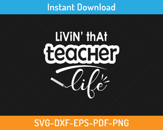 Livin' that teacher life svg