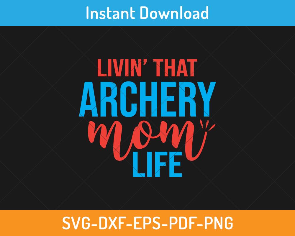 Living that archery mom life svg