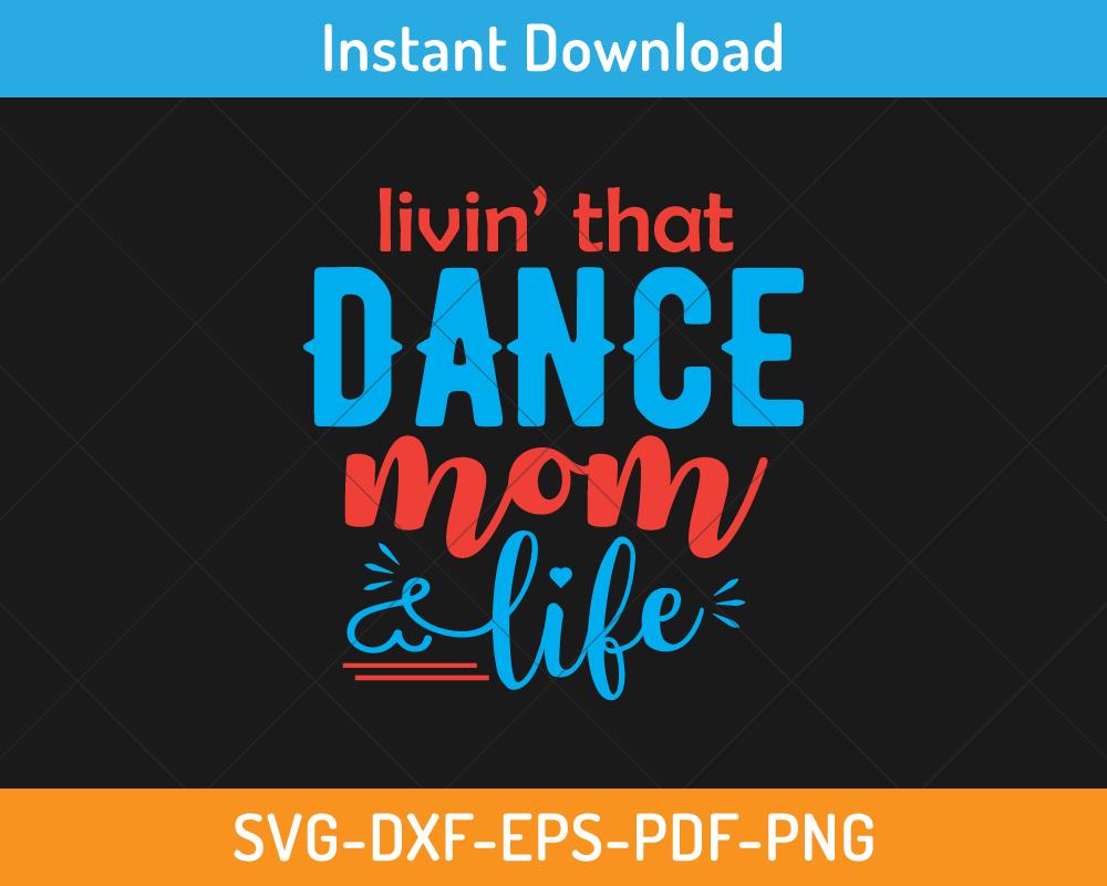 Living that dance mom life svg