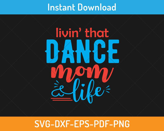 Living that dance mom life svg