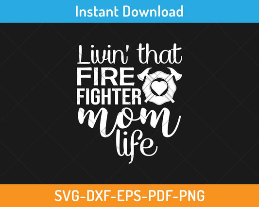 Living that firefighter mom life svg