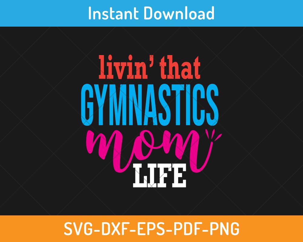 Living that gymnastics mom life svg