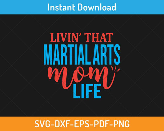 Living that martial arts mom life svg