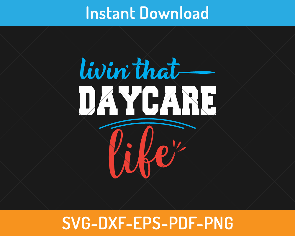 Livin' that day-care life svg