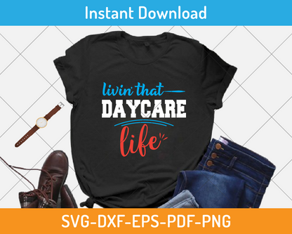 Livin' that day-care life svg