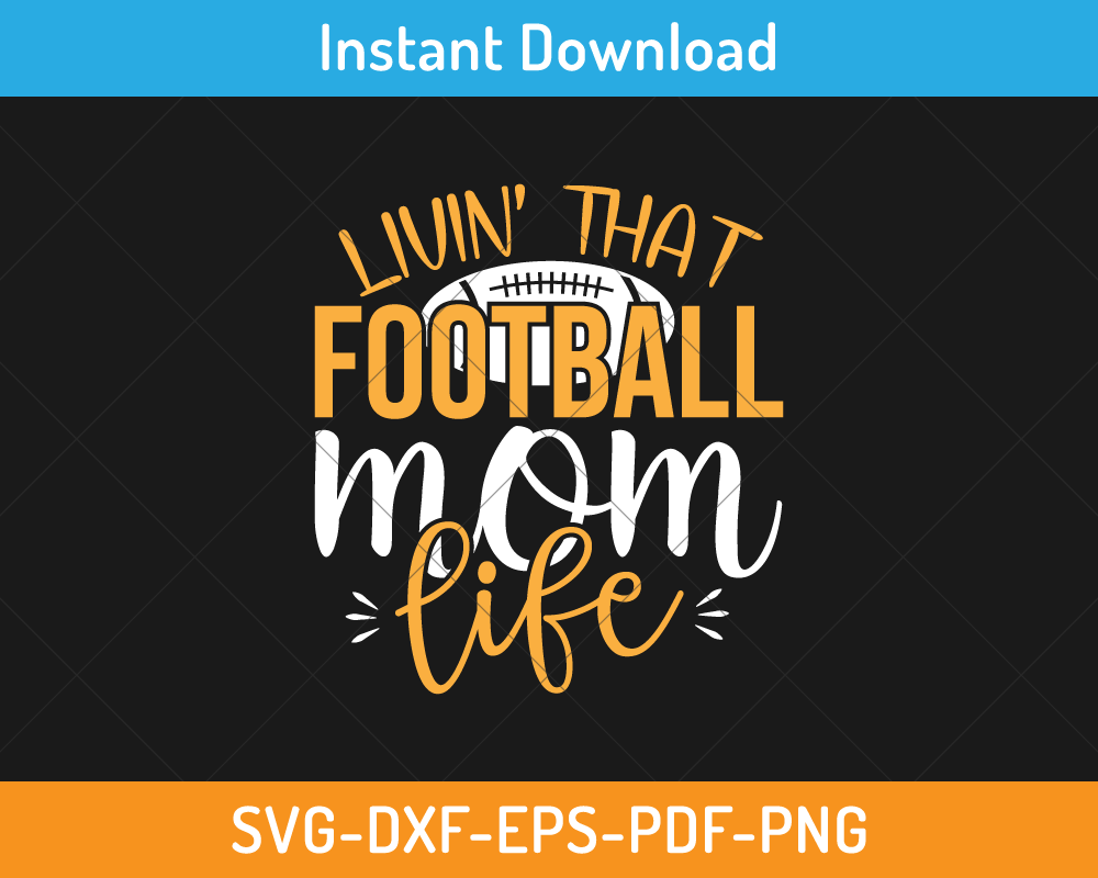 Livin' that football mom life svg