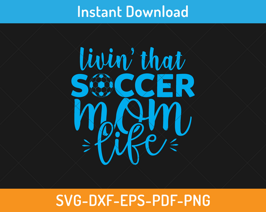 livin' that soccer mom life svg