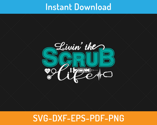 Livin' the scrub life svg