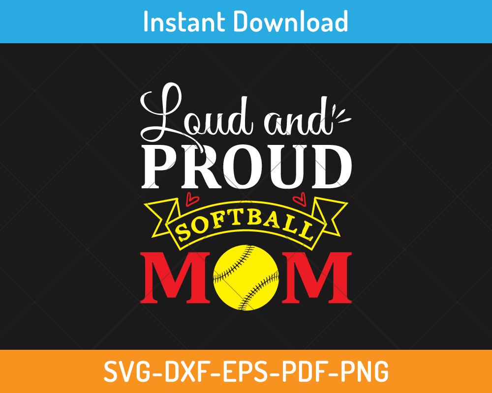 loud and proud softball mom svg