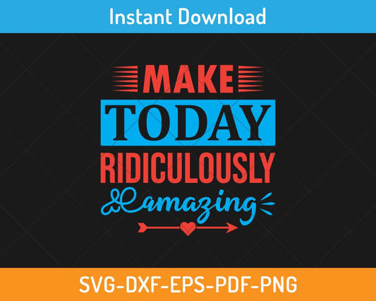 Make today ridiculously amazing svg