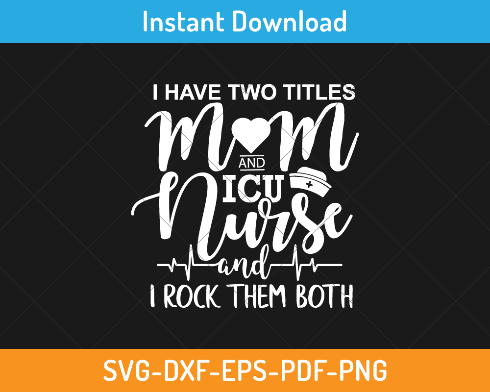 I have two titles mom and ICU nurse and I rock them both svg