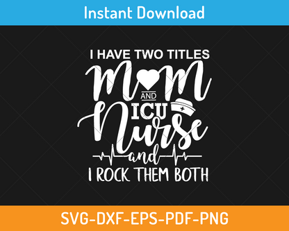 I have two titles mom and ICU nurse and I rock them both svg