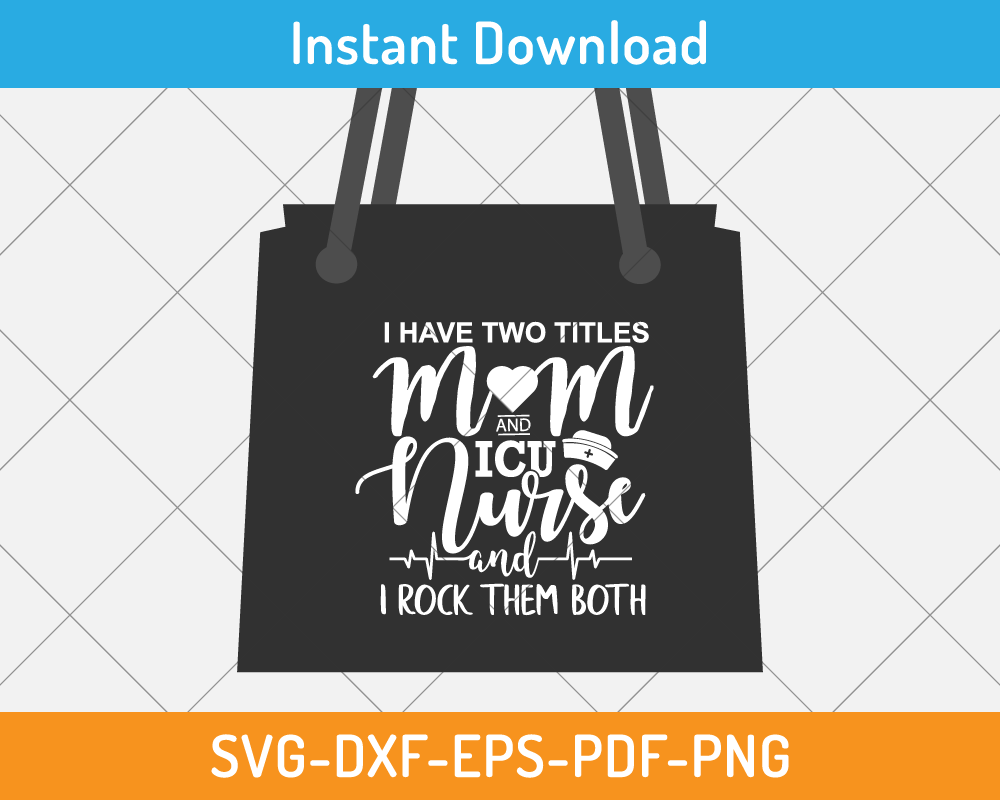 I have two titles mom and ICU nurse and I rock them both svg