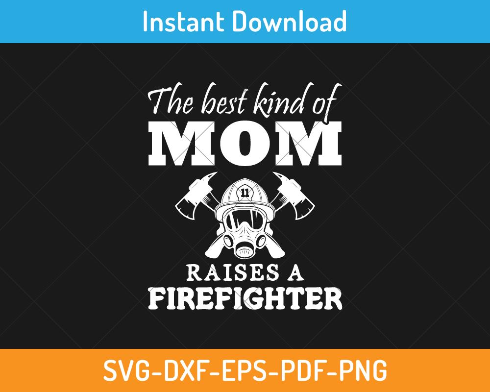 Mom raises a firefighter svg