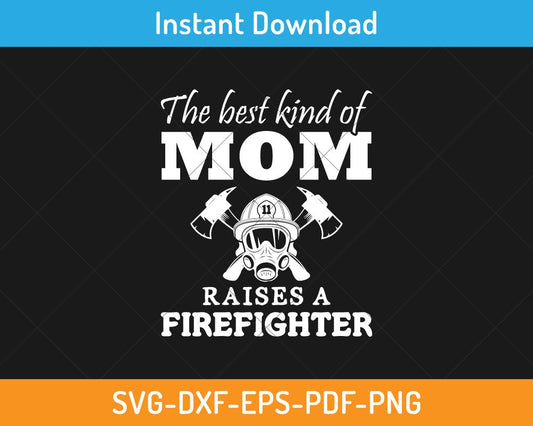 Mom raises a firefighter svg