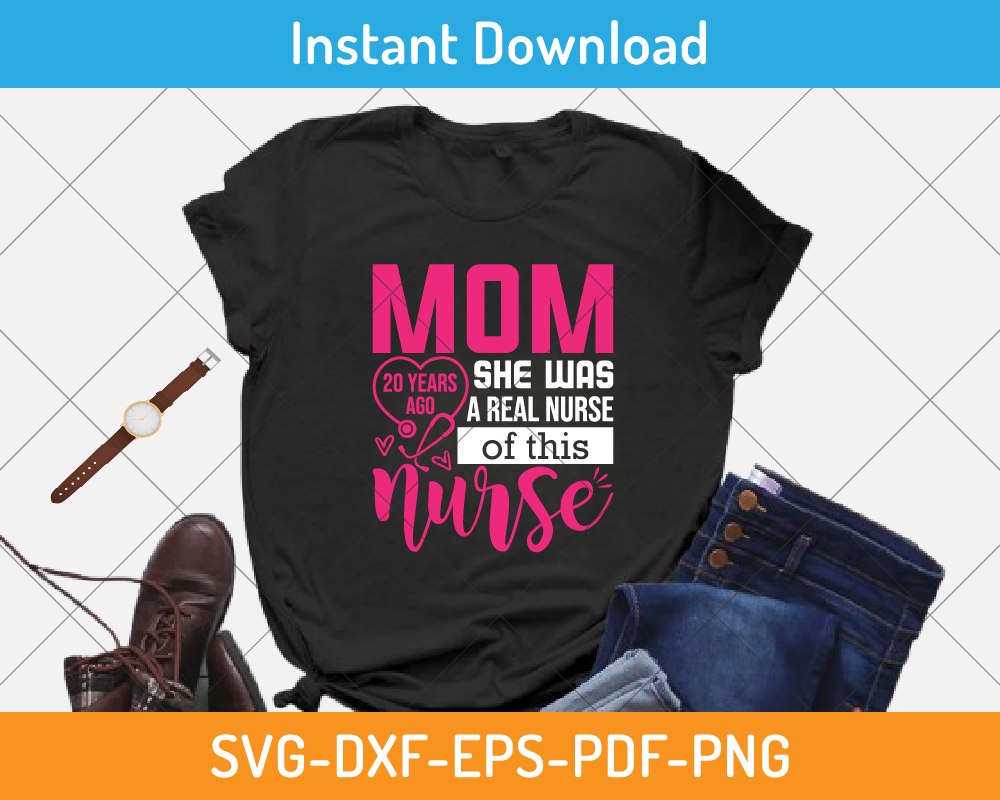 Mom was a real nurse of this nurse svg