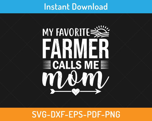 My favorite farmer calls me mom svg