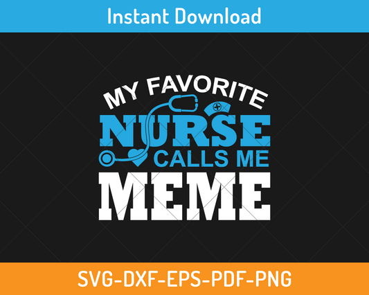 My favorite nurse calls me meme svg