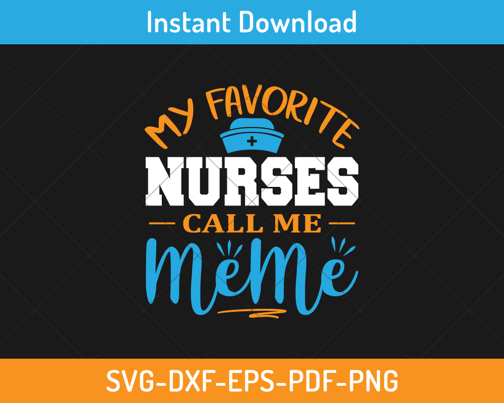 My favorite nurse calls me meme svg