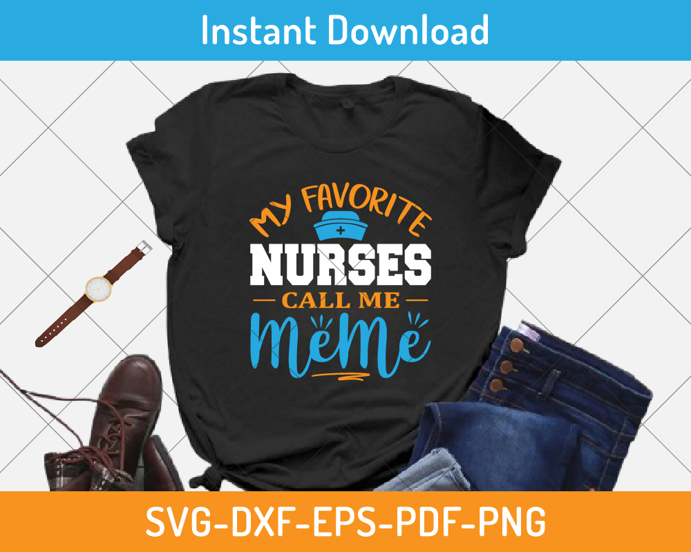 My favorite nurse calls me meme svg