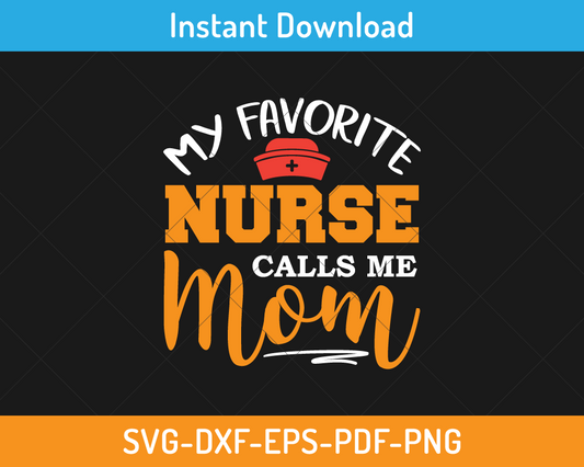 My favorite nurse calls me mom high quality svg