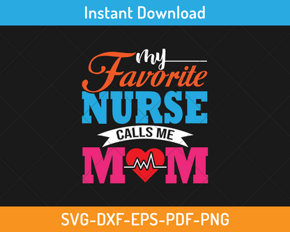 My favorite nurse calls me mom svg