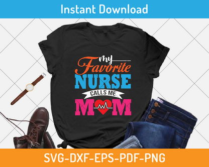 My favorite nurse calls me mom svg