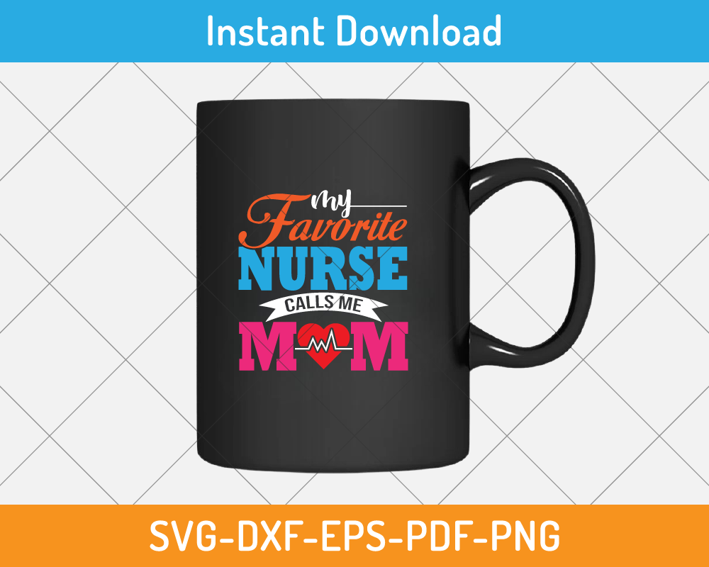 My favorite nurse calls me mom svg