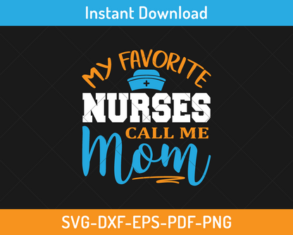 My favorite nurses call me mom svg