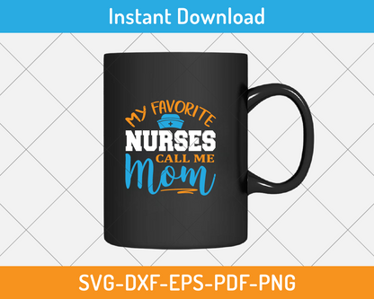 My favorite nurses call me mom svg