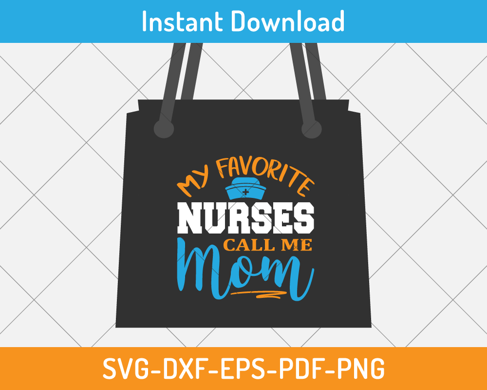 My favorite nurses call me mom svg