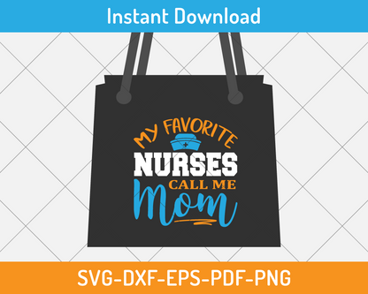 My favorite nurses call me mom svg