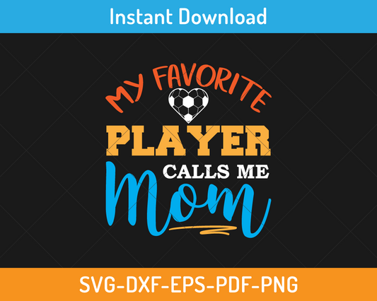 my favorite player calls me mom svg