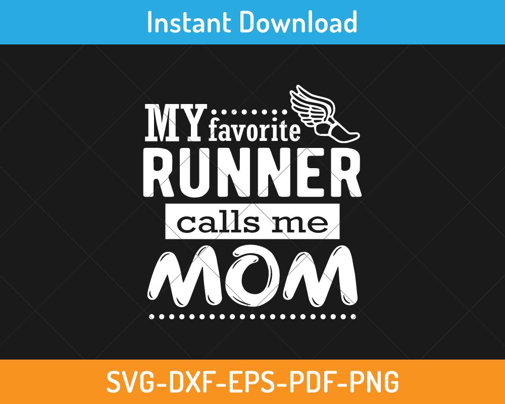 My favorite runner calls me mom svg