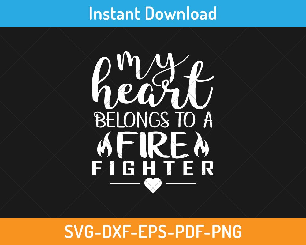 My heart belongs to a fire fighter svg