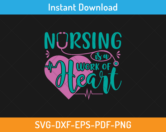 Nursing is a work of heart svg