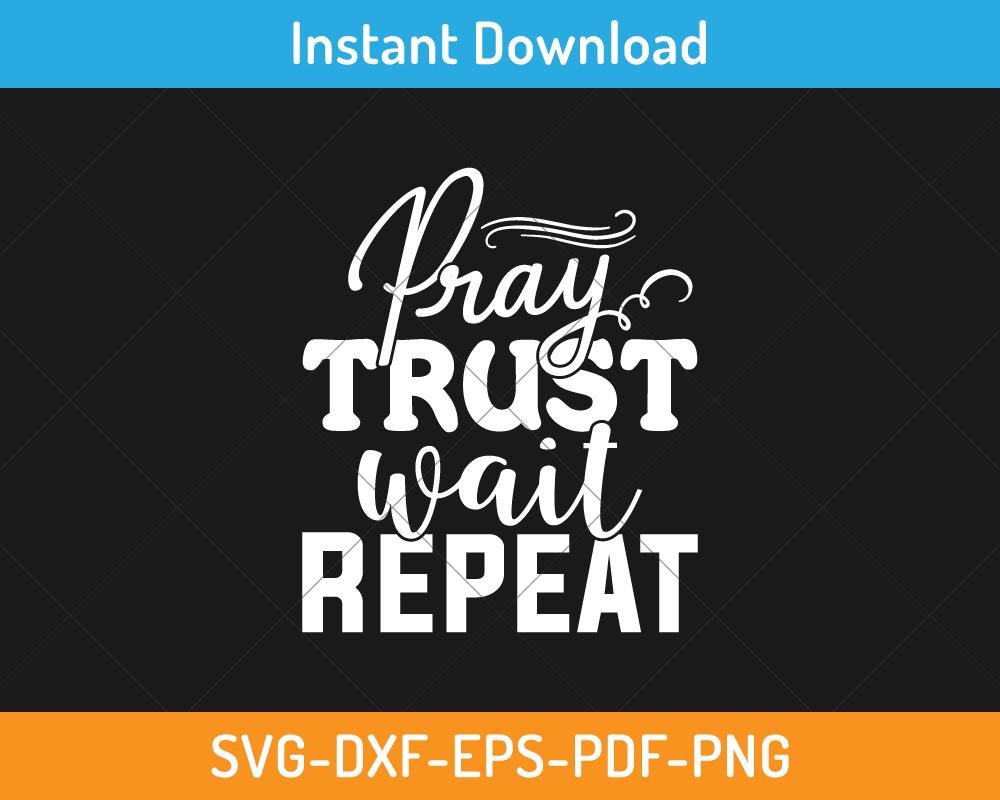 Pray trust wait repeat svg