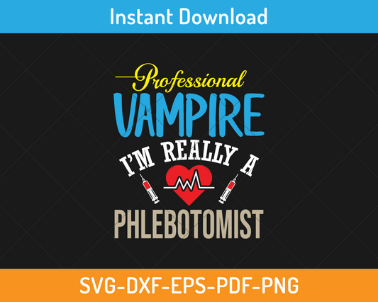 Professional vampire I am a phlebotomist svg