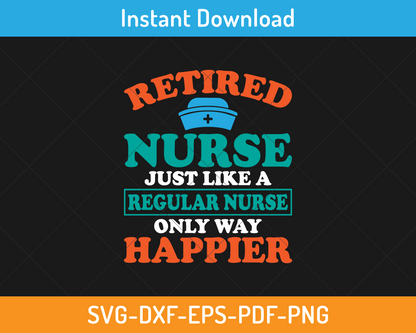 Retired nurse just like a regular nurse only way happier svg