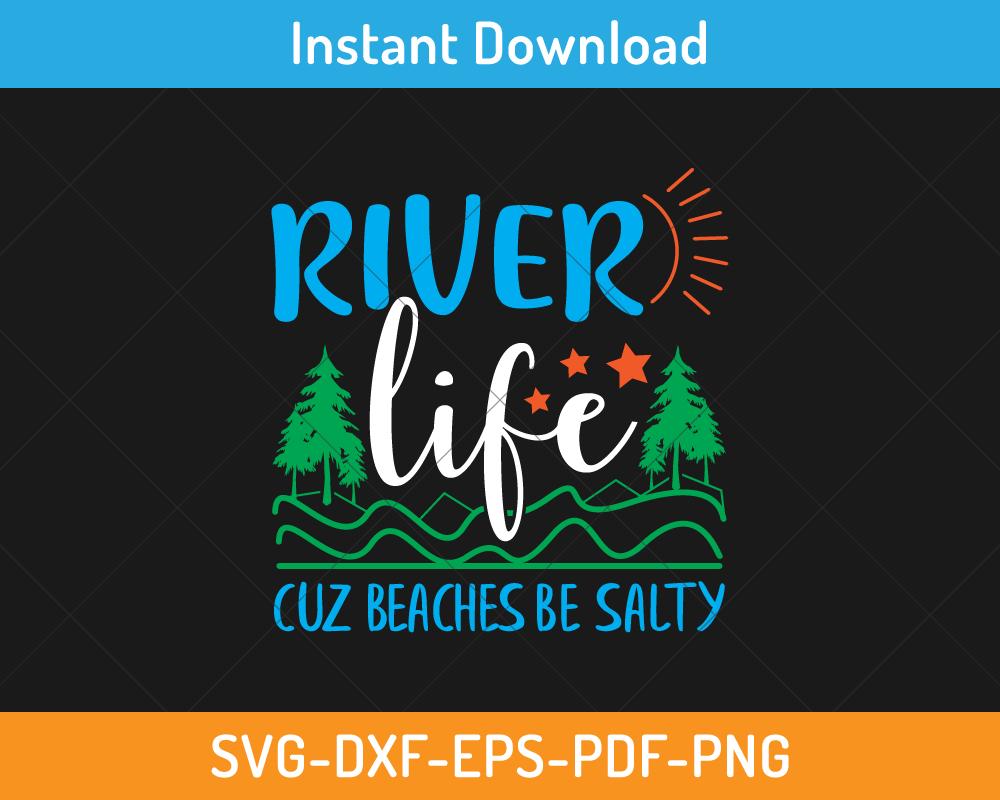 River life cuz beaches be salty svg