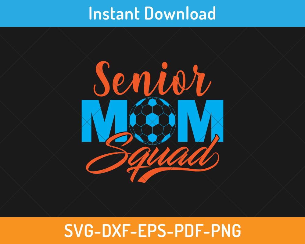 Senior mom soccer squad svg